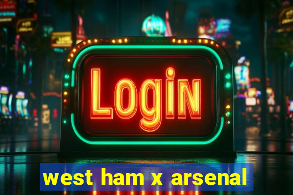 west ham x arsenal